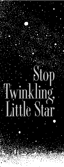 Stop Twinkling, Little Star