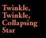 Twinkle, Twinkle, Collapsing Star